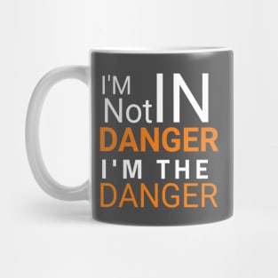 I'm the danger T-shirt. Mug